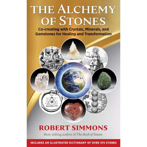 Alchemy of Stones, The: Co-creating with Crystals, Minerals, and Gemstones for Healing and Transformation