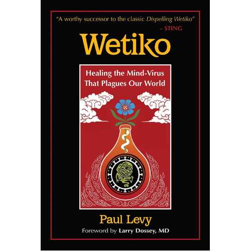 Wetiko: Healing the Mind-Virus That Plagues Our World