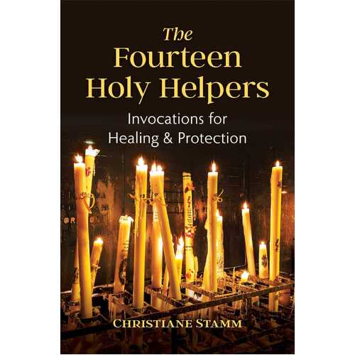 Fourteen Holy Helpers, The: Invocations for Healing and Protection