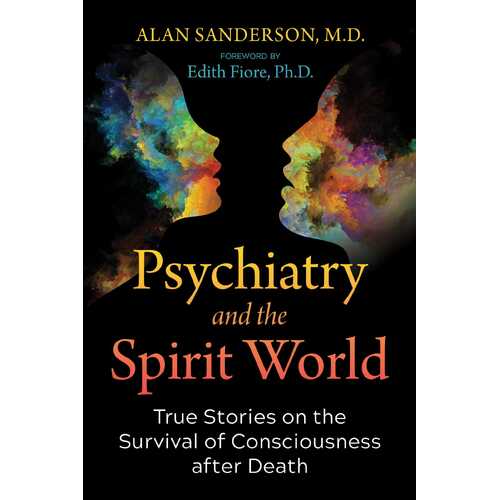 Psychiatry and the Spirit World: True Stories on the Survival of Consciousness after Death