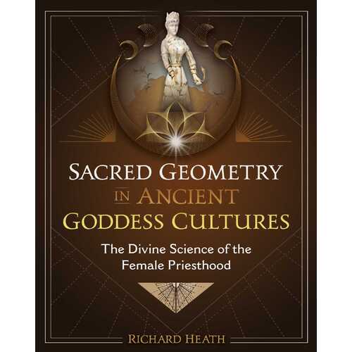 Sacred Geometry in Ancient Goddess Cultures: The Divine Science of the Female Priesthood