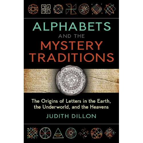 Alphabets and the Mystery Traditions: The Origins of Letters in the Earth, the Underworld, and the Heavens