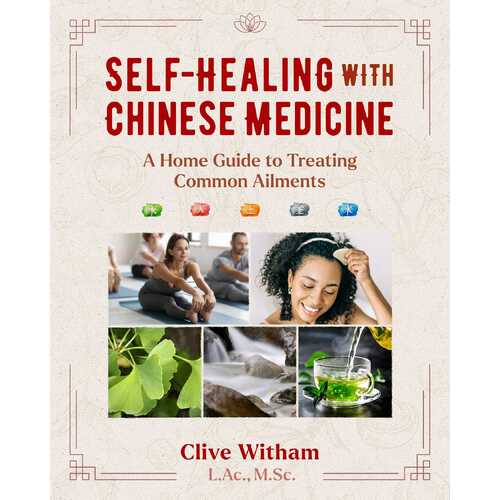 Self-Healing with Chinese Medicine: A Home Guide to Treating Common Ailments