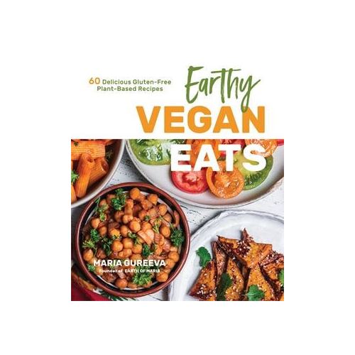 Earthy Vegan Eats: 60 Delicious Gluten-Free Plant-Based Recipes