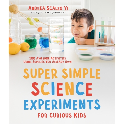 Super Simple Science Experiments for Curious Kids: 100 Awesome Activities Using Supplies You Already Own