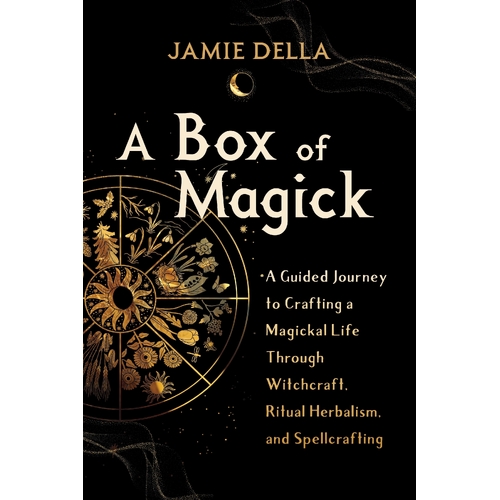 Box of Magick, A: A Guided Journey to Crafting a Magickal Life Through Witchcraft, Ritual Herbalism, and Spellcrafting