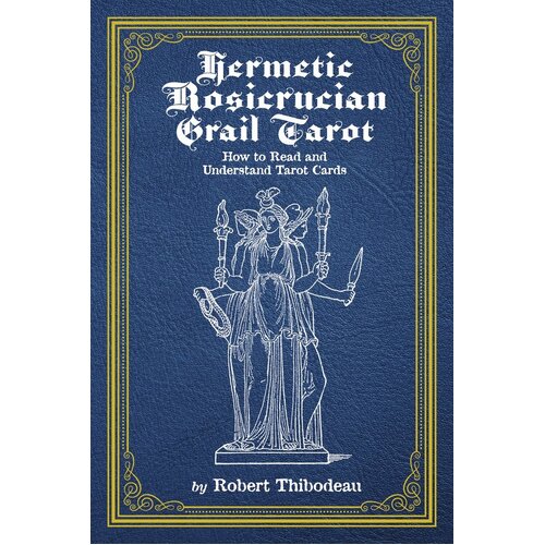 Hermetic Rosicrucian Grail Tarot: How to Read and Understand Tarot Cards