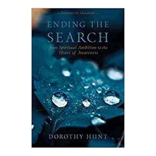 Ending the Search: From Spiritual Ambition to the Heart of Awareness