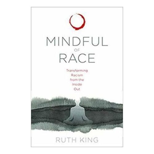 Mindful of Race: Transforming Racism from the Inside Out