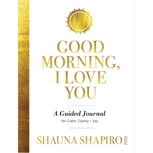 Good Morning  I Love You: A Guided Journal for Calm  Clarity  and Joy