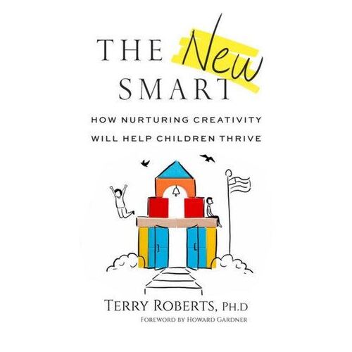 New Smart, The: How Nurturing Creativity Will Help Children Thrive