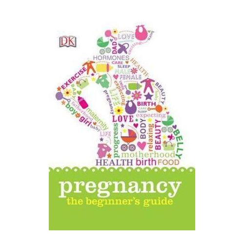 Pregnancy: The Beginner's Guide