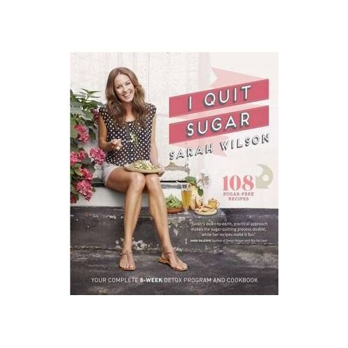 I Quit Sugar: The Complete Plan and Recipe Book
