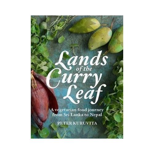 Lands of the Curry Leaf: A vegetarian food journey from Sri Lanka to Nepal