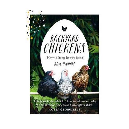 Backyard Chickens: How to keep happy hens (OOS Indefinetley)