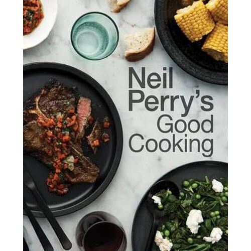 Neil Perry's Good Cooking