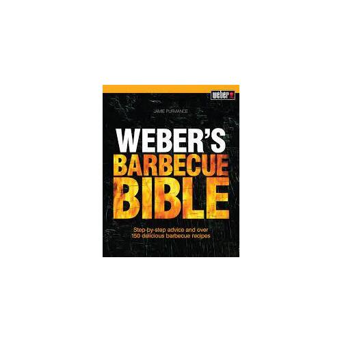 Weber's Barbecue Bible: Step-by-step advice and over 150 delicious barbecue recipes