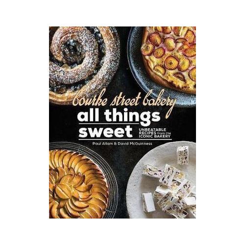 Bourke Street Bakery: All Things Sweet: Unbeatable recipes from the iconic bakery