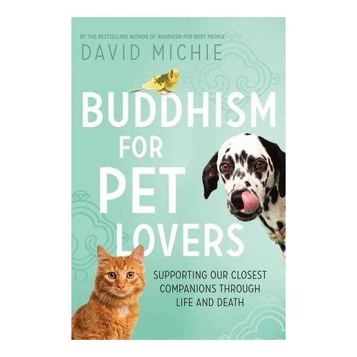 Buddhism for Pet Lovers: Supporting our closest companions through life and death