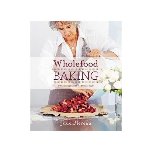Wholefood Baking: Wholesome ingredients for delicious results