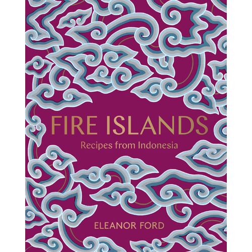 Fire Islands: Recipes from Indonesia