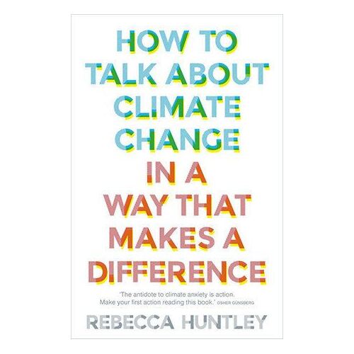 How to Talk About Climate Change in a Way That Makes a Difference