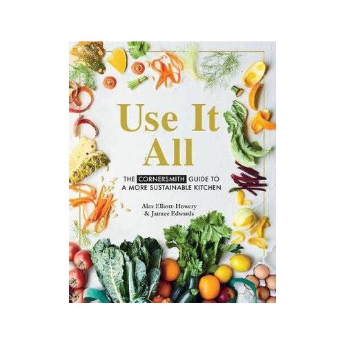 Use it All: The Cornersmith guide to a more sustainable kitchen