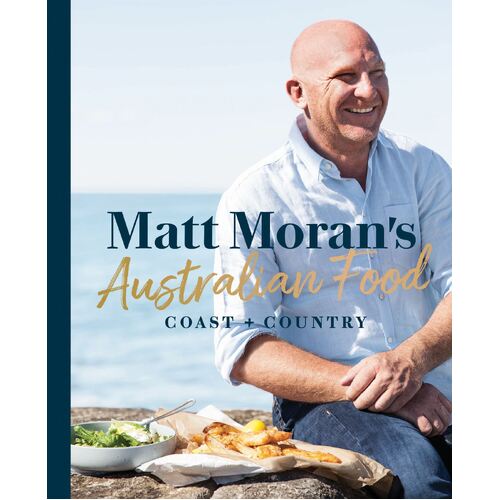 Matt Moran's Australian Food: Coast + country