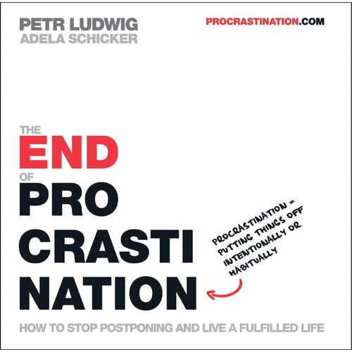 The End of Procrastination: How to stop postponing and live a fulfilled life