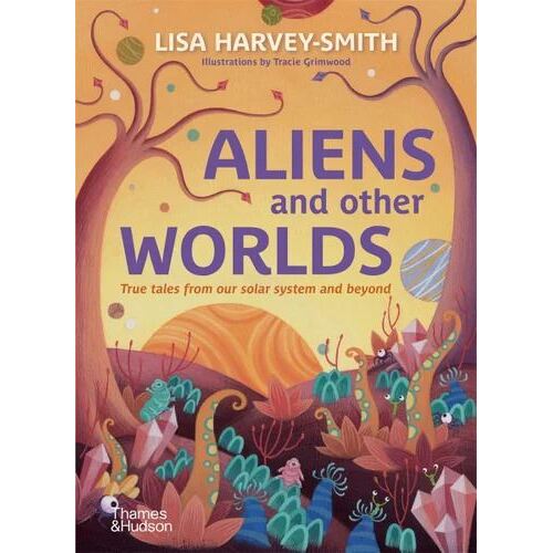 Aliens and other Worlds: True Tales from Our Solar System and Beyond