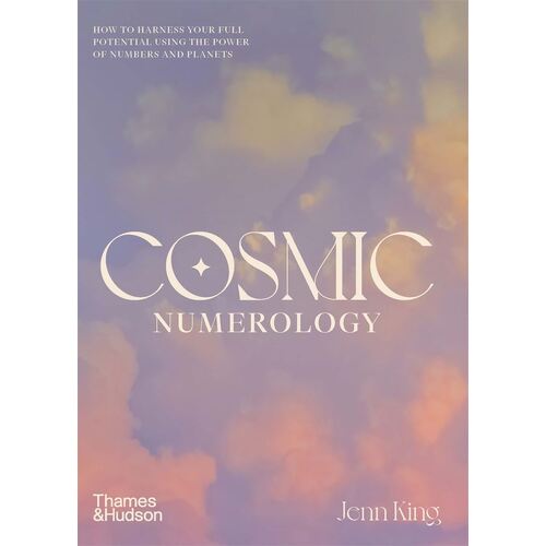 Cosmic Numerology: How to harness your full potential using the power of numbers and planets