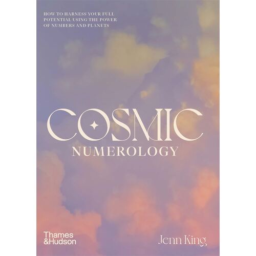 Cosmic Numerology: How to harness your full potential using the power of numbers and planets