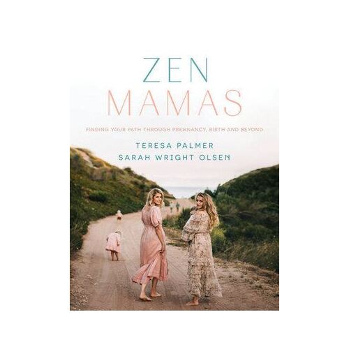 Zen Mamas: Finding your path through pregnancy, birth and beyond