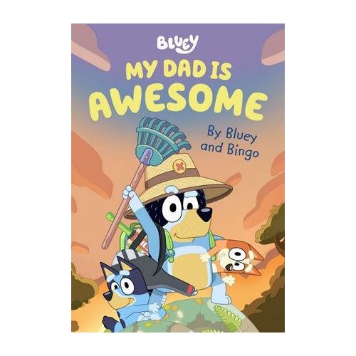 Bluey: My Dad is Awesome: By Bluey and Bingo