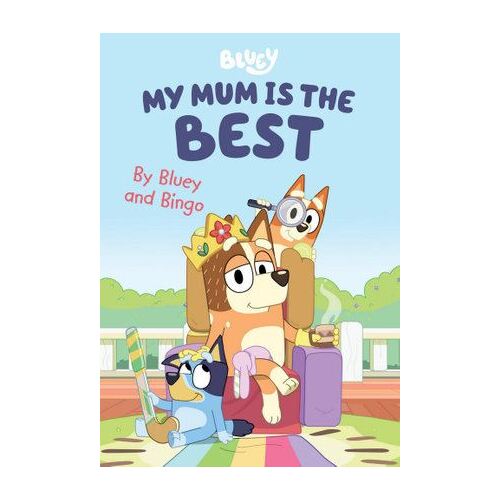 Bluey: My Mum is the Best: By Bluey and Bingo