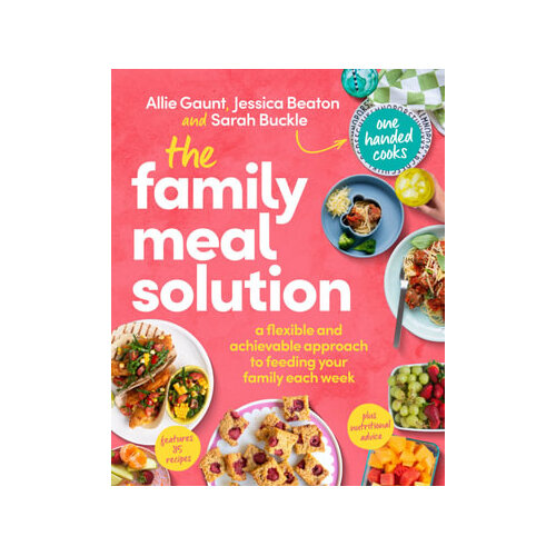 Family Meal Solution, The: A flexible and achievable approach to feeding your family each week, from One Handed Cooks