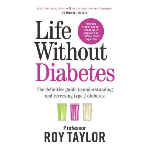 Life Without Diabetes: The definitive guide to understanding and reversing type 2 diabetes