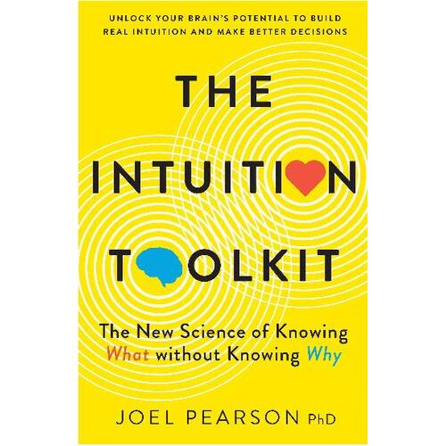 Intuition Toolkit, The: The New Science of Knowing What without Knowing Why