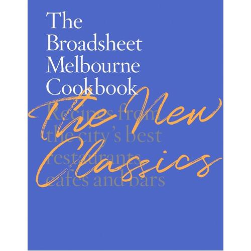 Broadsheet Melbourne Cookbook: The New Classics