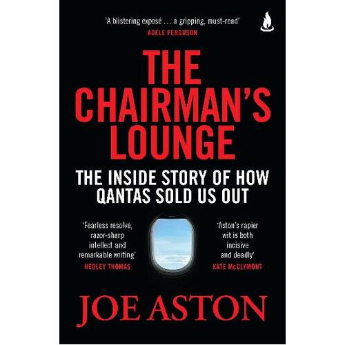 Chairman's Lounge, The: The inside story of how Qantas sold us out