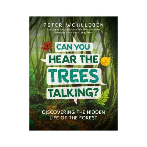 Can You Hear the Trees Talking?: Discovering the Hidden Life of the Forest