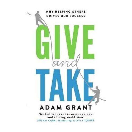 Give and Take: Why Helping Others Drives Our Success