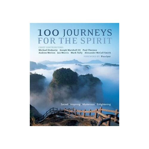 100 Journeys for the Spirit: Sacred * Inspiring * Mysterious * Enlightening