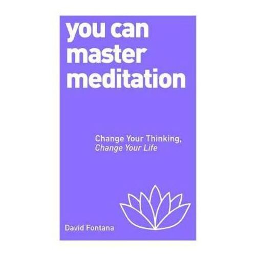 You Can Master Meditation: Change Your Mind, Change Your Life