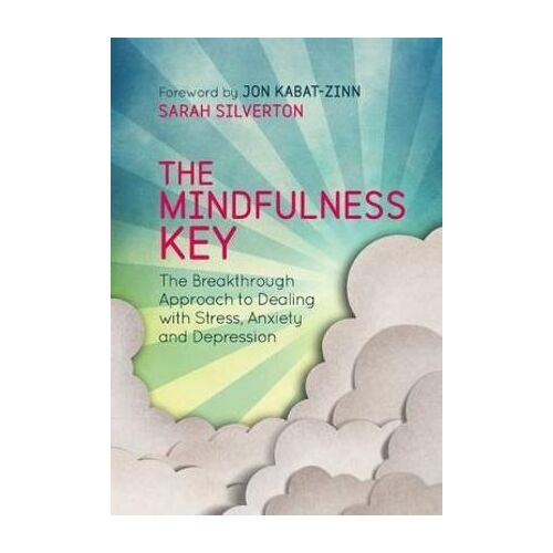 Mindfulness Key, The: The Breakthrough Approach to Dealing with Stress, Anxiety and Depression