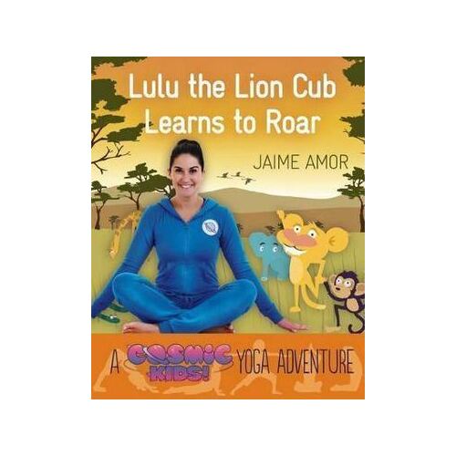 Lulu the Lion Cub Learns to Roar: A Cosmic Kids Yoga Adventure