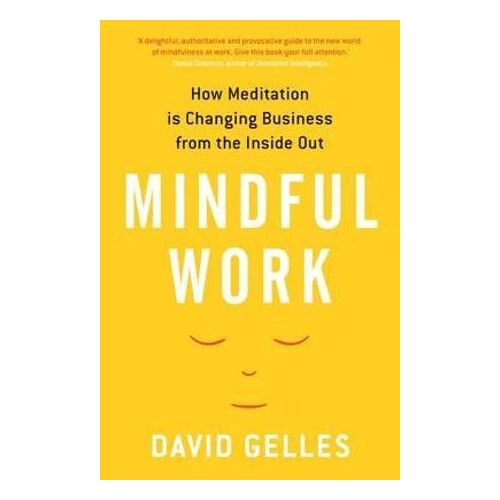 Mindful Work: How Meditation is Changing Business from the Inside Out