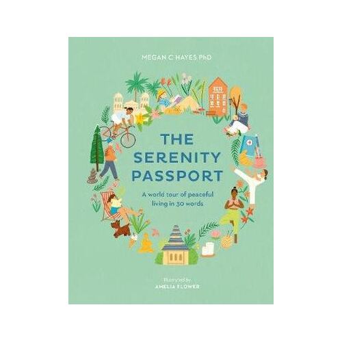 Serenity Passport, The: A world tour of peaceful living in 30 words