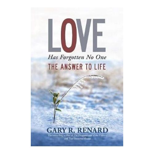 Love Has Forgotten No One: The Answer to Life