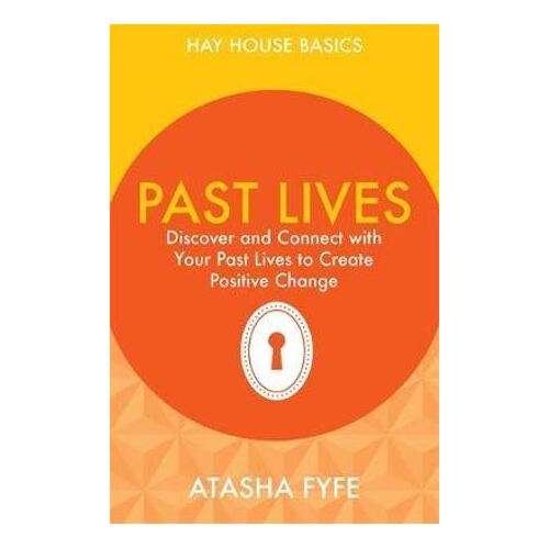 Past Lives: Discover and Connect with Your Past Lives to Create Positive Change